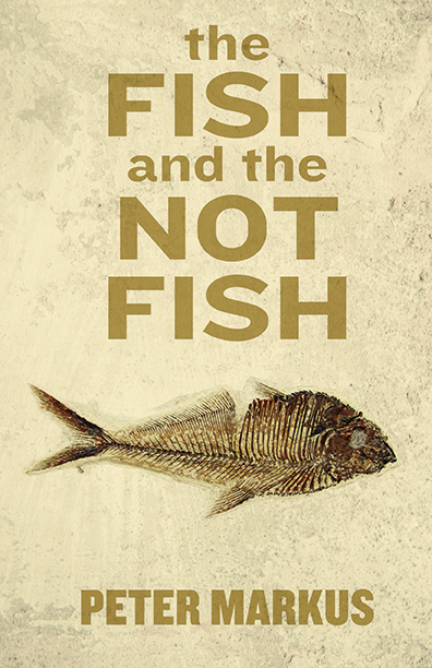 The-Fish-and-the-Not-Fish,-Peter-Markus-COVER